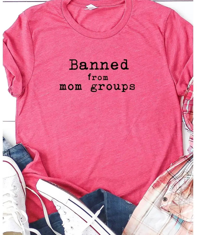 Banned From Mom Groups T-Shirt